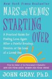 Mars and Venus Starting Over: A Practical Guide for Finding Love Again After a Painful Breakup, Divorce, or the Loss of a Loved One [Paperback] [2005] (Author) John Gray