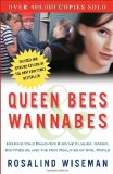 Queen Bees and Wannabes: Helping Your Daughter Survive Cliques, Gossip, Boyfriends, and the New Realities of Girl World [Paperback] [2009] (Author) Rosalind Wiseman