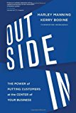 Outside In: The Power of Putting Customers at the Center of Your Business [Hardcover] [2012] (Author) Harley Manning, Kerry Bodine, Josh Bernoff