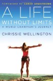 A Life Without Limits: A World Champion's Journey [Hardcover] [2012] (Author) Chrissie Wellington