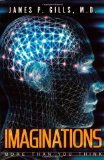 IMAGINATIONS More Than You Think [Paperback] [2004] (Author) Dr. James P. Gills M.D.