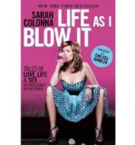 Life As I Blow It: Tales of Love, Life & Sex . . . Not Necessarily in That Order [Paperback] [2012] (Author) Sarah Colonna, Chelsea Handler