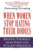 When Women Stop Hating Their Bodies: Freeing Yourself from Food and Weight Obsession [Paperback] [1996] (Author) Jane R. Hirschmann, Carol H. Munter
