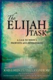 The Elijah Task: A Call to Today's Prophets and Intercessors [Paperback] [2006] (Author) John Sandford, Paula Sandford