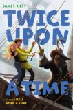 Twice Upon a Time (Half Upon a Time) [Hardcover] [2012] (Author) James Riley