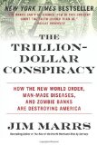 The Trillion-Dollar Conspiracy: How the New World Order, Man-Made Diseases, and Zombie Banks Are Destroying America [Paperback] [2011] (Author) Jim Marrs