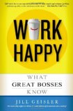 Work Happy: What Great Bosses Know [Hardcover] [2012] (Author) Jill Geisler
