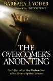 Overcomer's Anointing, The: God's Plan to Use Your Darkest Hour as Your Greatest Spiritual Weapon [Paperback] [2009] (Author) Barbara J. Yoder, Chuck Pierce