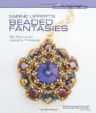 Sabine Lippert's Beaded Fantasies: 30 Romantic Jewelry Projects (Beadweaving Master Class Series) [Hardcover] [2012] (Author) Sabine Lippert