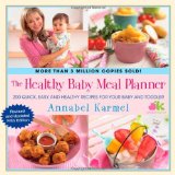 The Healthy Baby Meal Planner: 200 Quick, Easy, and Healthy Recipes for Your Baby and Toddler [Hardcover] [2012] (Author) Annabel Karmel