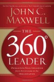The 360 Degree Leader: Developing Your Influence from Anywhere in the Organization [Paperback] [2011] (Author) John C. Maxwell