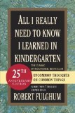 All I Really Need to Know I Learned in Kindergarten [Paperback] [2004] (Author) Robert Fulghum