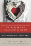 My Mistress's Sparrow Is Dead: Great Love Stories, from Chekhov to Munro (P.S.) [Paperback] [2009] (Author) Jeffrey Eugenides