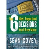 The 6 Most Important Decisions You'll Ever Make: A Guide for Teens [Paperback] [2006] (Author) Sean Covey