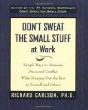 Don't Sweat the Small Stuff at Work [Paperback] [1998] (Author) Richard Carlson