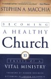 Becoming a Healthy Church: Ten Traits of a Vital Ministry [Paperback] [2003] (Author) Stephen A. Macchia, Haddon Robinson