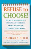 Refuse to Choose!: Use All of Your Interests, Passions, and Hobbies to Create the Life and Career of Your Dreams [Paperback] [2007] (Author) Barbara Sher