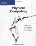 Physical Computing: Sensing and Controlling the Physical World with Computers [Paperback] [2004] (Author) Dan O'Sullivan, Tom Igoe