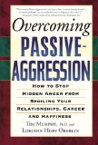 Overcoming Passive-Aggression: How to Stop Hidden Anger from Spoiling Your Relationships, Career and Happiness [Paperback] [2005] (Author) Tim Murphy, Loriann Hoff Oberlin