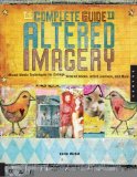 The Complete Guide to Altered Imagery : Mixed-Media Techniques for Collage, Altered Books, Artist Journals, and More [Paperback] [2005] (Author) Karen Michel