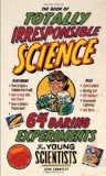 The Book of Totally Irresponsible Science: 64 Daring Experiments for Young Scientists [Hardcover] [2008] (Author) Sean Connolly