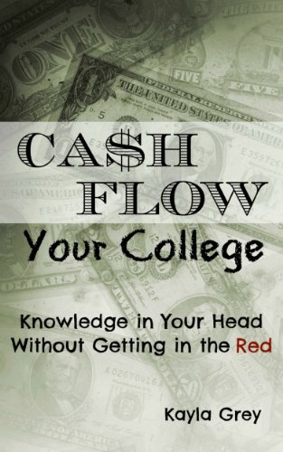 Cash Flow Your College: Knowledge in Your Head Without Getting in the Red