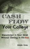 Cash Flow Your College: Knowledge in Your Head Without Getting in the Red