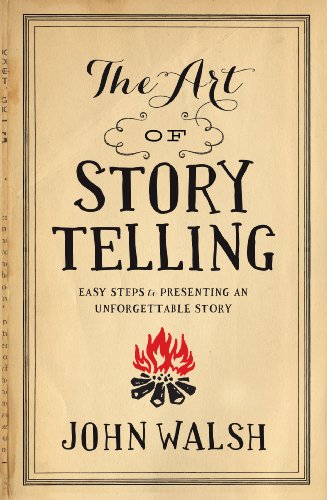 The Art of Storytelling: Easy Steps to Presenting an Unforgettable Story