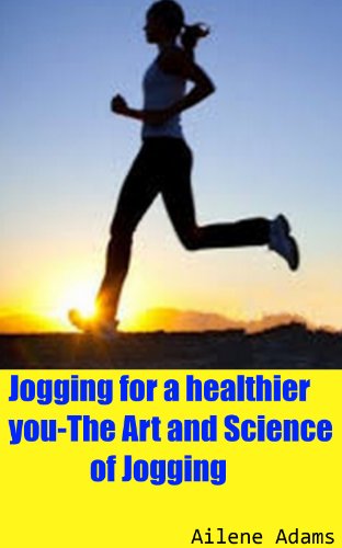 Jogging for a healthier you-The Art and Science of Jogging