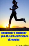 Jogging for a healthier you-The Art and Science of Jogging