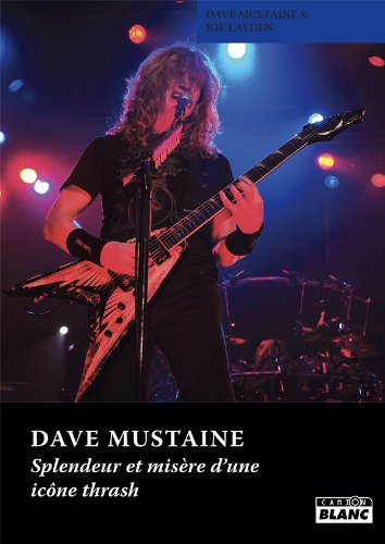 DAVE MUSTAINE Splendeur et misÃ¨re d'une icÃ´ne thrash (French Edition)