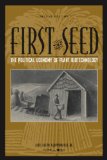 First the Seed: The Political Economy of Plant Biotechnology (Science and Technology in Society)