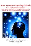 How to Learn Anything Quickly: Quick, Easy Tips to Improve Memory, Reading Comprehension, Test-Taking Skills, and Learning through the Brain's Fastest Superlinks Learning Style