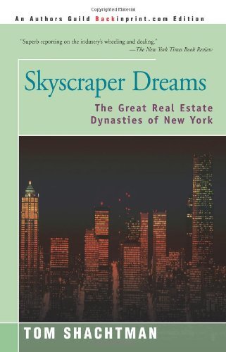 Skyscraper Dreams: The Great Real Estate Dynasties of New York [Paperback] [2001] (Author) Tom Shachtman