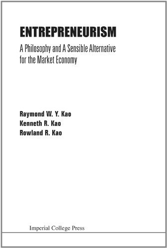 Entrepreneurism: A Philosophy and a Sensible Alternative for the Market Economy [Paperback] [2002] (Author) Raymond W. Y. Kao