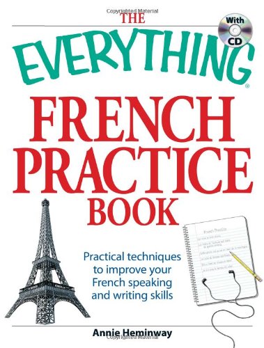 The Everything French Practice Book with CD: Practical techniques to Improve your French speaking and writing skills (Everything Series)