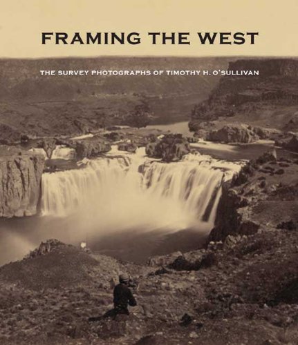 Framing the West: The Survey Photographs of Timothy H. O'Sullivan