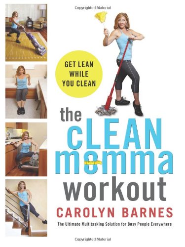 The cLEAN momma workout: Get lean while you clean