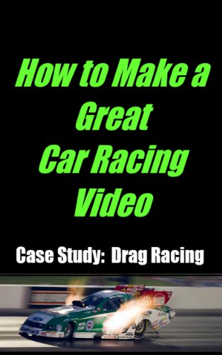 How to Make a Great Car Racing Video Case Study: Drag Racing