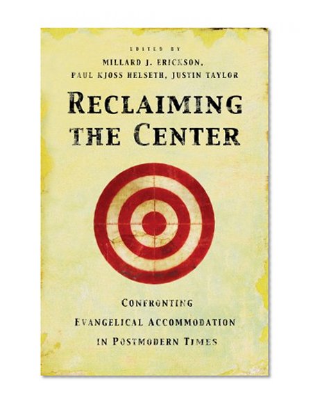 Reclaiming the Center: Confronting Evangelical Accommodation in Postmodern Times