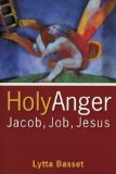 Holy Anger: Jacob, Job, Jesus