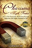 Charisma Myth Reveal: How to Be Charismatic, Boost Your Personal Magnetism and Attract Anything in Life (Tony Robbins, Anthony Robbins, Brian Tracy, Jim ... Zig Ziglar, Oprah, Stephen Covey Book 3)