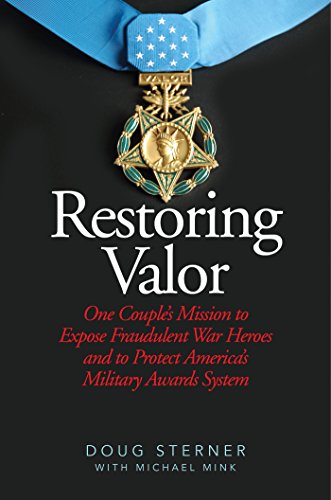 Restoring Valor: One Couple’s Mission to Expose Fraudulent War Heroes and to Protect America’s Military Awards System