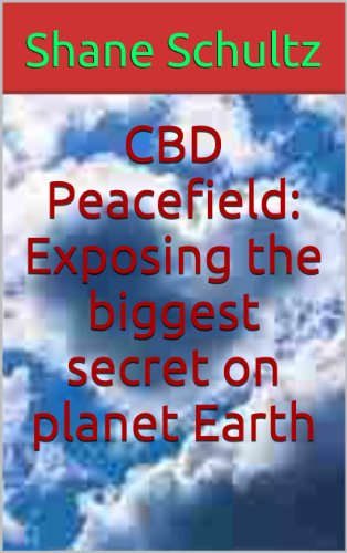 CBD Peacefield: Exposing the biggest secret on planet Earth (The Peacefield Testament King James Version Book 3)