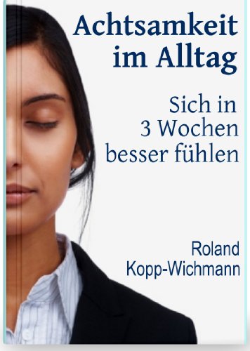 Achtsamkeit im Alltag - Sich in 3 Wochen besser fÃ¼hlen (German Edition)