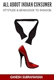 Indian Retail - All About Indian Consumer for Retailers and Brands - Attitude and Behavior To Fashion