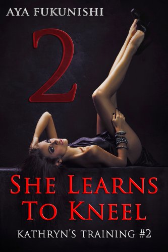 She Learns To Kneel (Kathryn's Training Book 2)
