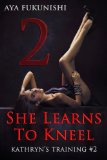 She Learns To Kneel (Kathryn's Training Book 2)