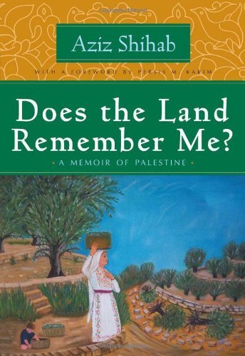 Does the Land Remember Me?: A Memoir of Palestine (Arab American Writing) [Paperback] [2011] (Author) Aziz Shihab, Persis M. Karim