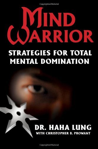 Mind Warrior: Strategies for Total Mental Domination [Paperback] [2010] (Author) Dr. Haha Lung, Christopher Prowant